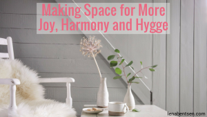 Making Space for More Joy, Harmony and Hygge